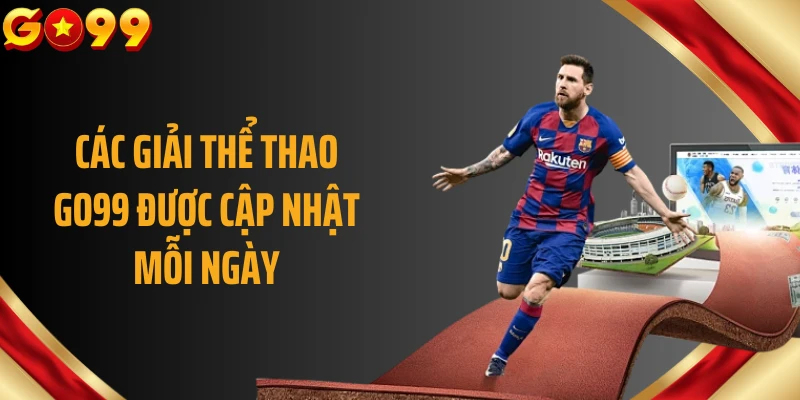 Các giải thể thao GO99 được cập nhật mỗi ngày