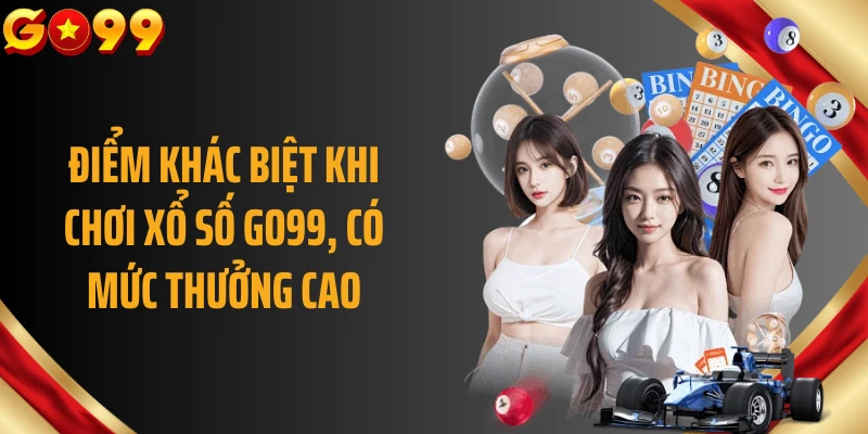 Điểm khác biệt khi chơi xổ số GO99, có mức thưởng cao