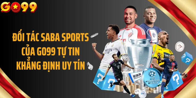Đối tác Saba Sports của GO99 tự tin khẳng định uy tín