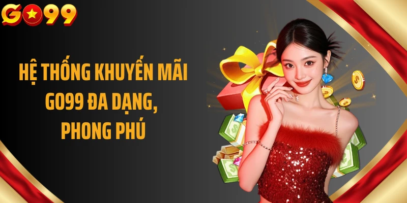 Hệ thống khuyến mãi GO99 đa dạng, phong phú
