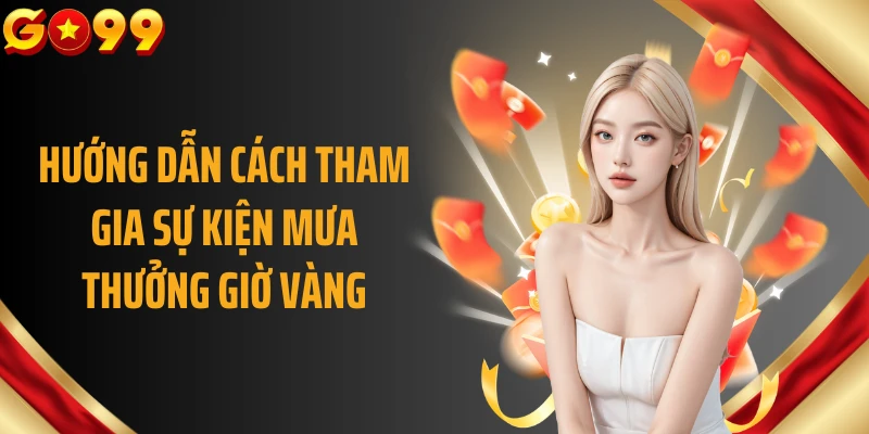 Hướng dẫn cách tham gia sự kiện mưa thưởng giờ vàng