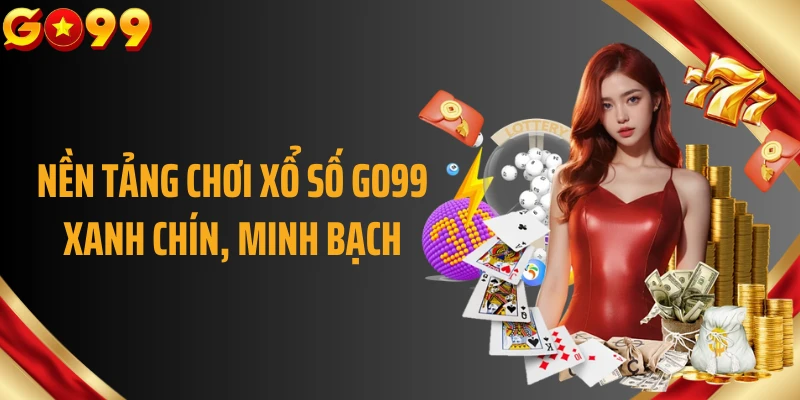 Nền tảng chơi xổ số GO99 xanh chín, minh bạch