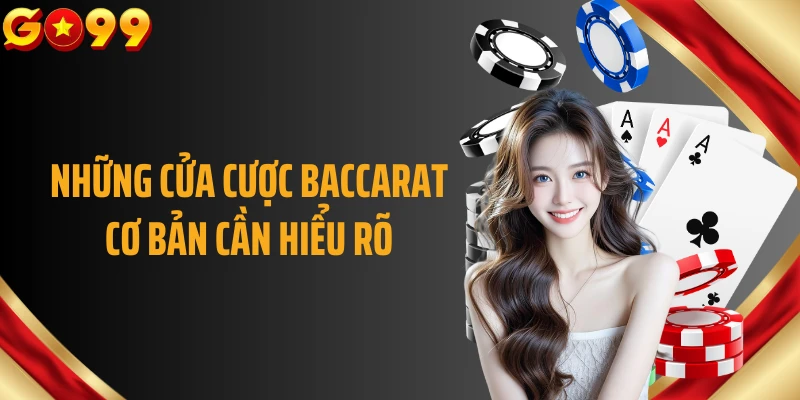 Những cửa cược Baccarat cơ bản cần hiểu rõ