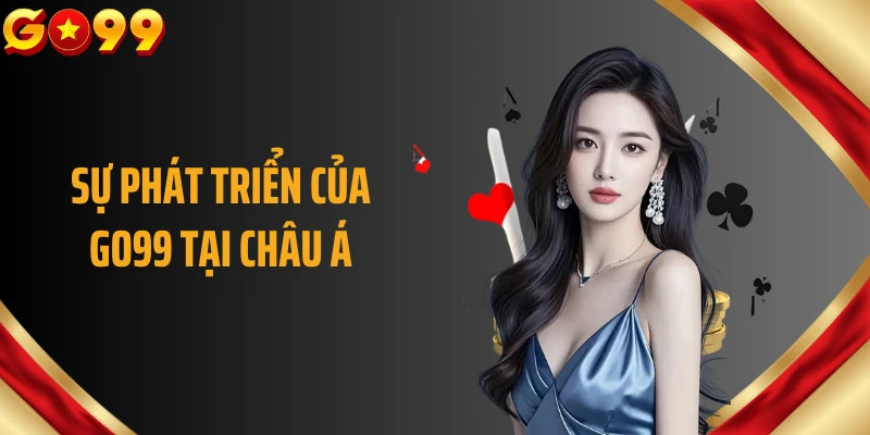 Sự phát triển của GO99 tại châu Á