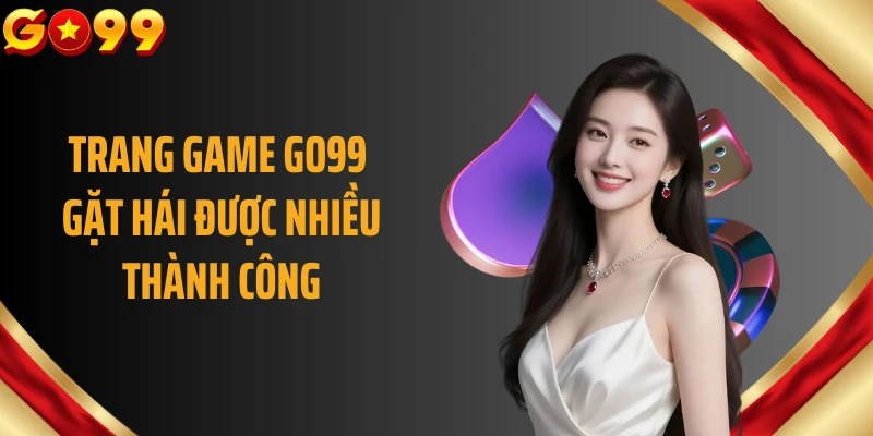 Trang game GO99 gặt hái được nhiều thành công