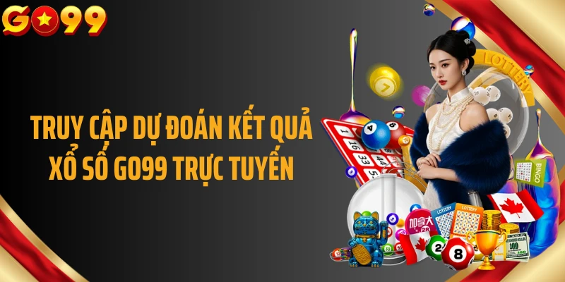 Truy cập dự đoán kết quả xổ số GO99 trực tuyến
