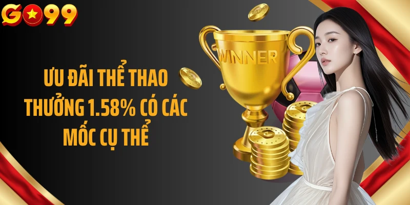 Ưu đãi chơi thể thao thưởng 1.58% có các mốc cụ thể