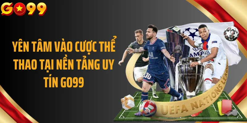 Yên tâm vào cược thể thao tại nền tảng uy tín GO99